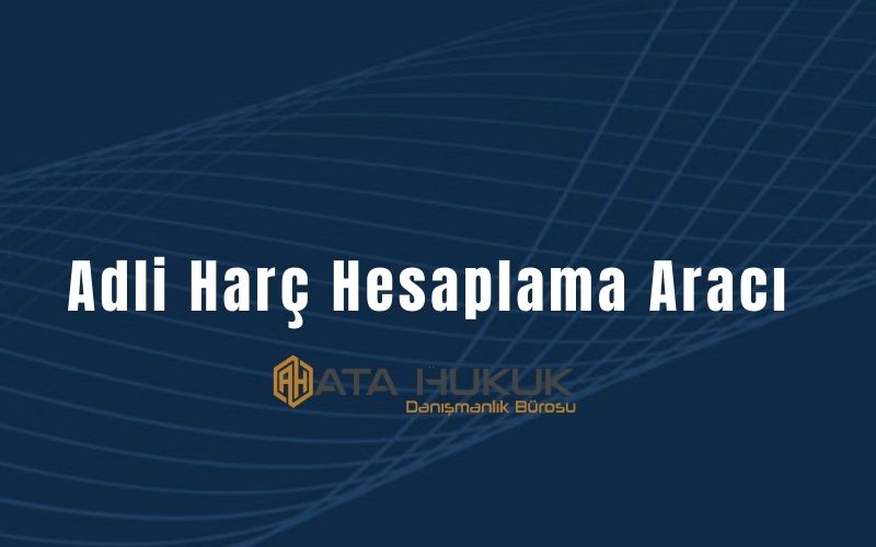 Adli Harç Hesaplama Aracı