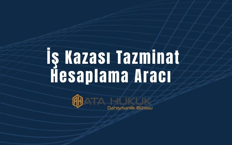 İş Kazası Tazminat Hesaplama Aracı