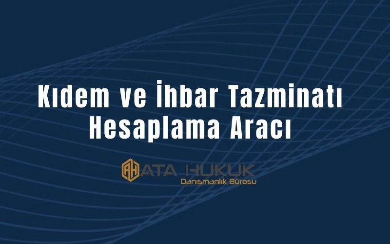 Kıdem ve İhbar Tazminatı Hesaplama Aracı