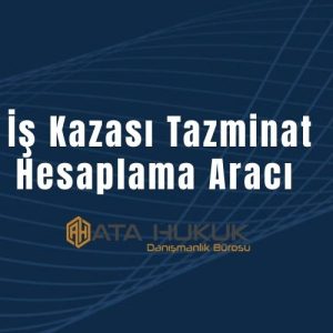 İş Kazası Tazminat Hesaplama Aracı